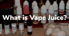 What is Vape Juice?